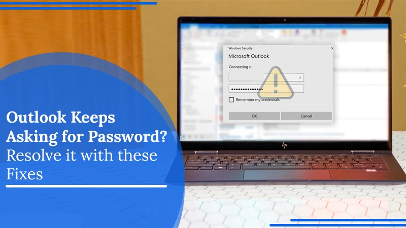 Outlook Keeps Asking for Password? Resolve it with these Fixes