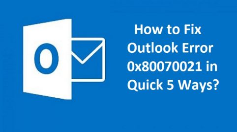How to Fix Outlook Error 0x80070021 in Quick 5 Ways?