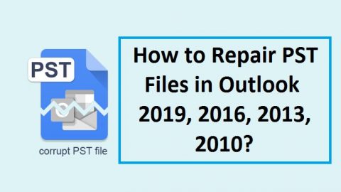 How to Repair PST Files in Outlook 2019, 2016, 2013, 2010?
