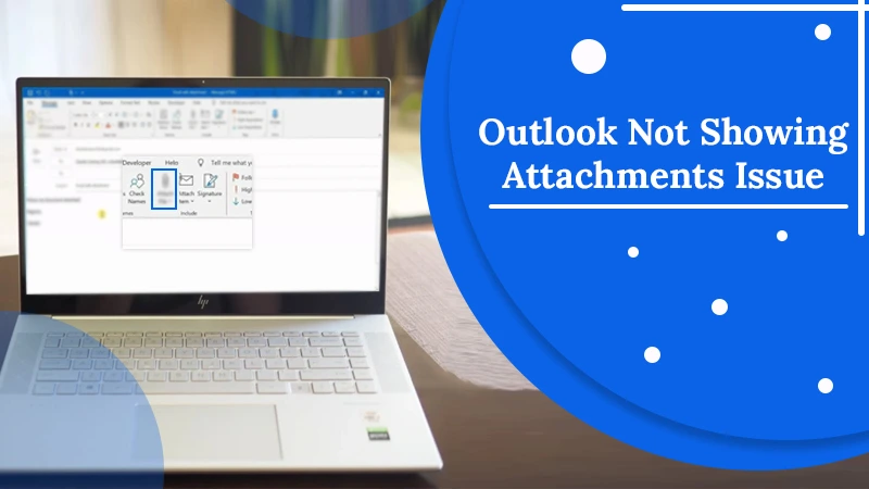 Best 7 Ways To Fix Outlook Not Showing Attachments Issue