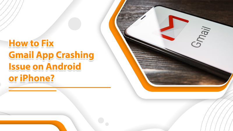 Gmail App Keeps Crashing? Try These Effective Fixes