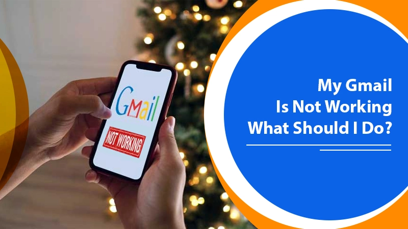 My Gmail is Not Working | What Should I Do?