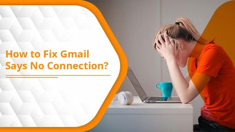 How To Fix Gmail Says No Connection Issue