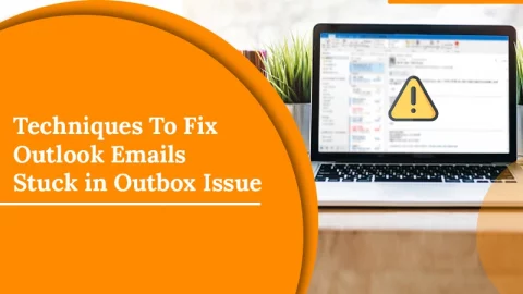 Techniques To Fix Outlook Emails Stuck in Outbox Issue