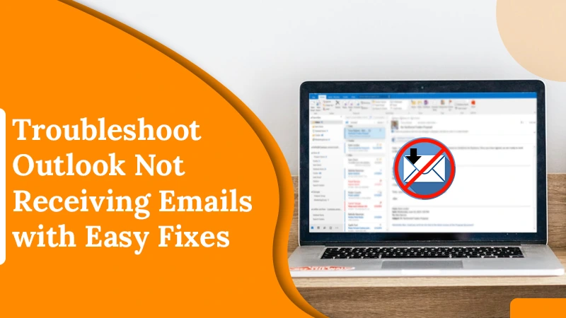 Troubleshoot Outlook Not Receiving Emails with Easy Fixes