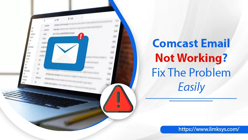 Comcast Email Not Working? Fix The Problem Easily