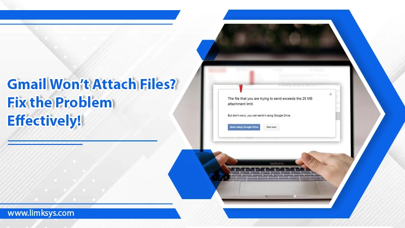 Gmail Won’t Attach Files? Fix the Problem Effectively!