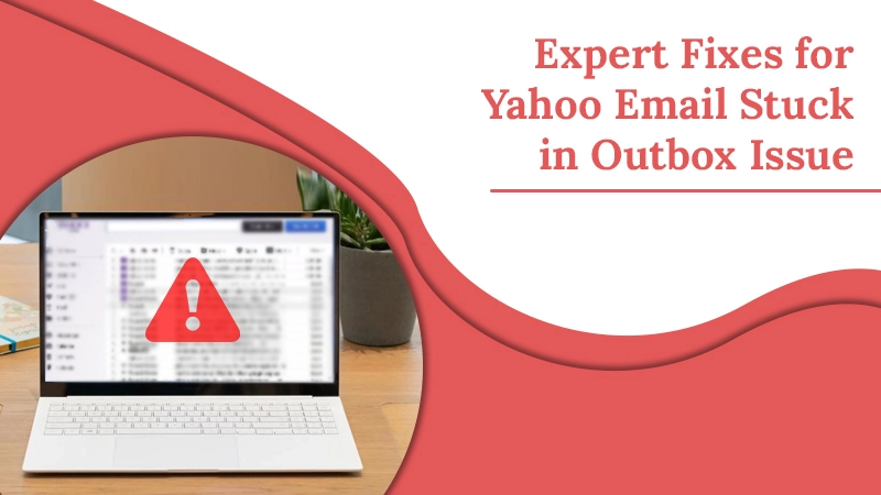 Expert Fixes for Yahoo Email Stuck in Outbox Issue